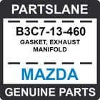 B3C7-13-460 Mazda Oem Genuine Gasket, Exhaust Manifold New. Price: $36.33.